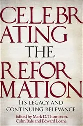 Book cover of Celebrating the Reformation by Mark D Thompson