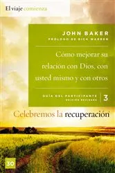 Book cover of Celebremos la recuperación Guía 3: Cómo mejorar su relación con Dios, con usted mismo y con otros by John Baker