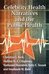 Book cover of Celebrity Health Narratives and the Public Health by Christina S. Beck