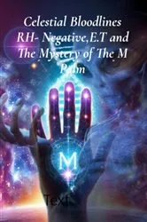 Book cover of Celestial Bloodlines RH- Negative,E.T and The Mystery of The M Palm: RH- Negative,E.T and the Mystery of The M Palm: RH- Negative,E.T and the Mystery of The M Palm by Unknown
