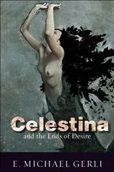 Book cover of Celestina and the Ends of Desire by E. Michael Gerli
