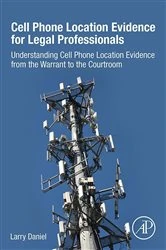 Book cover of Cell Phone Location Evidence for Legal Professionals by Larry Daniel