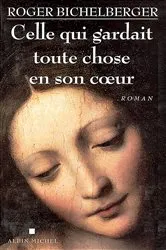 Book cover of Celle qui gardait toute chose en son coeur by Roger Bichelberger