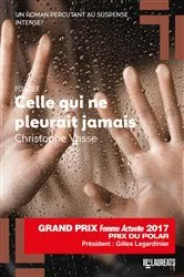 Book cover of Celle qui ne pleurait jamais - Prix du Polar 2017 by Christophe Vasse