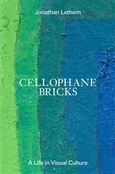 Book cover of Cellophane Bricks by Jonathan Lethem