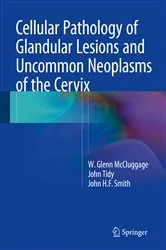 Book cover of Cellular Pathology of Glandular Lesions and Uncommon Neoplasms of the Cervix by W. Glenn McCluggage