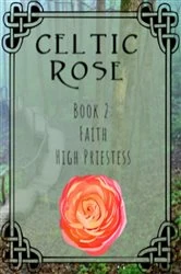 Book cover of Celtic Rose Book 2 by Faith Bojorquez