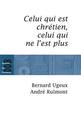 Book cover of Celui qui est chrétien, celui qui ne l'est plus... by Bernard Ugeux