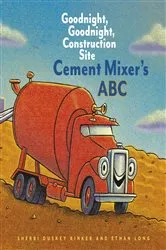 Book cover of Cement Mixer's ABC by Sherri Duskey Rinker