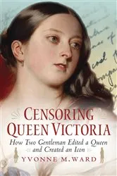 Book cover of Censoring Queen Victoria by Yvonne M. Ward