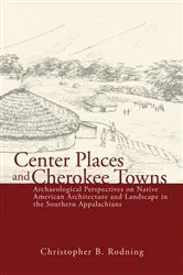 Book cover of Center Places and Cherokee Towns by Christopher B. Rodning