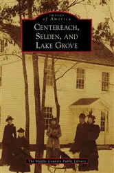 Book cover of Centereach, Selden, and Lake Grove by The Middle Country Public Library