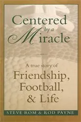 Book cover of Centered By A Miracle: A True Story of Friendship, Football and Life by Steve Rom