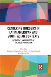 Book cover of Centering Borders in Latin American and South Asian Contexts by Debaroti Chakraborty
