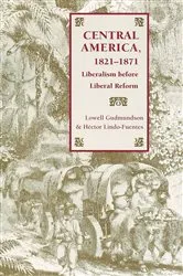 Book cover of Central America, 1821-1871 by Lowell Gudmundson