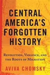 Book cover of Central America's Forgotten History by Aviva Chomsky