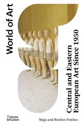 Book cover of Central and Eastern European Art Since 1950 (World of Art) by Maja Fowkes