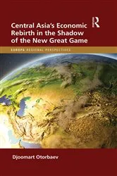 Book cover of Central Asia's Economic Rebirth in the Shadow of the New Great Game by Djoomart Otorbaev