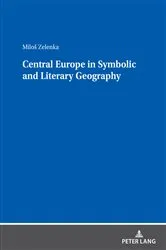 Book cover of Central Europe in Symbolic and Literary Geography by Miloš Zelenka
