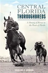 Book cover of Central Florida Thoroughbreds by Charlene R. Johnson