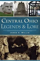 Book cover of Central Ohio Legends & Lore by James A. Willis