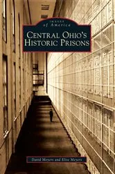 Book cover of Central Ohio's Historic Prisons by David Meyers