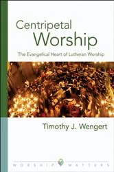 Book cover of Centripetal Worship by Timothy J. Wengert
