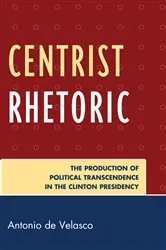 Book cover of Centrist Rhetoric by Antonio de Velasco