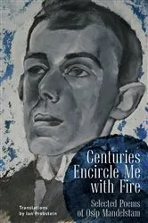 Book cover of Centuries Encircle Me with Fire by Osip Mandelstam