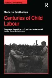 Book cover of Centuries of Child Labour by Marjatta Rahikainen