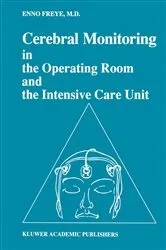 Book cover of Cerebral Monitoring in the Operating Room and the Intensive Care Unit by Enno Freye