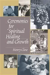 Book cover of Ceremonies for Spiritual Healing and Growth by Henry Close