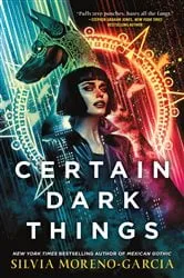 Book cover of Certain Dark Things by Silvia Moreno-Garcia