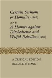 Book cover of Certain Sermons or Homilies (1547) and a Homily against Disobedience and Wilful Rebellion (1570) by Bond, Ronald, B.