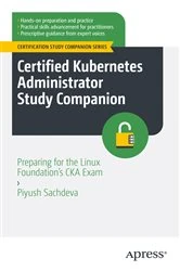 Book cover of Certified Kubernetes Administrator Study Companion by Piyush Sachdeva