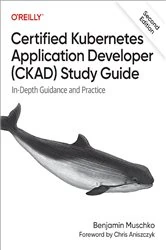 Book cover of Certified Kubernetes Application Developer (CKAD) Study Guide (2nd ed.) by Benjamin Muschko