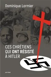 Book cover of Ces chrétiens qui ont résisté à Hitler by Dominique Lormier