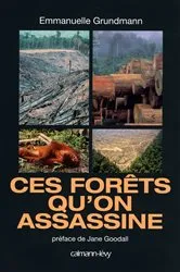 Book cover of Ces forêts qu'on assassine by Emmanuelle Grundmann