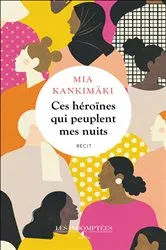 Book cover of Ces héroïnes qui peuplent mes nuits by Mia Kankimäki