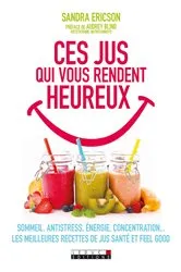 Book cover of Ces jus qui vous rendent heureux by Sandra Ericson