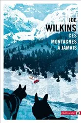 Book cover of Ces Montagnes à jamais by Joe Wilkins