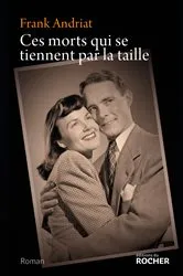 Book cover of Ces morts qui se tiennent par la taille by Frank Andriat