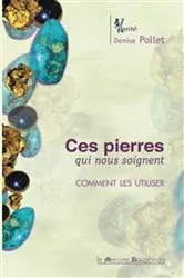 Book cover of Ces pierres qui nous soignent - Comment les utiliser by Denise Pollet