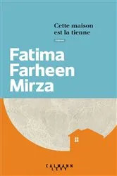 Book cover of Cette maison est la tienne by Fatima Farheen Mirza