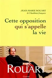 Book cover of Cette opposition qui s'appelle la vie by Jean-Marie Rouart