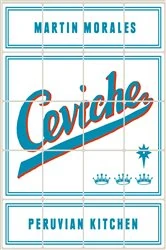 Book cover of Ceviche: Peruvian Kitchen by Martin Morales