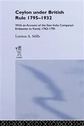 Book cover of Ceylon Under British Rule, 1795-1932 by Lennox A. Mills