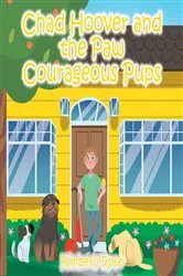Book cover of Chad Hoover and the Paw Courageous Pups by Kimberly Rose