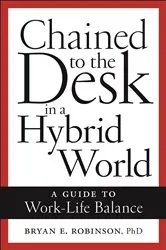 Book cover of Chained to the Desk in a Hybrid World by Bryan E. Robinson