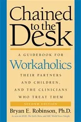 Book cover of Chained to the Desk (Second Edition) (2nd ed.) by Bryan E. Robinson